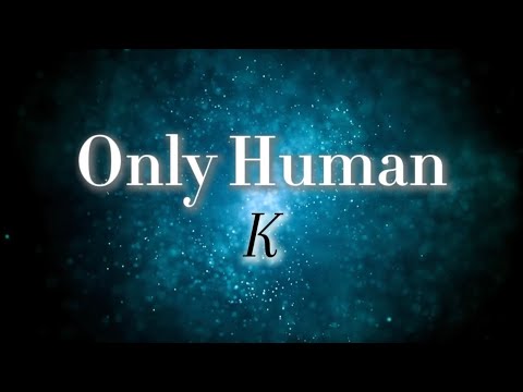 K 『Only Human』【歌詞動画】