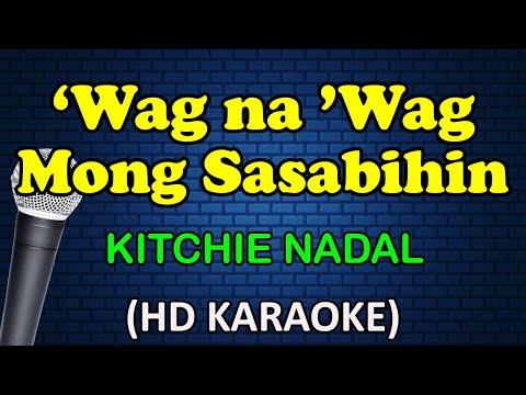 WAG NA WAG MONG SASABIHIN - Kitchie Nadal (HD Karaoke)