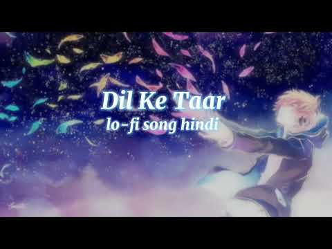 Dil Ke Taar ( lo-fi song hindi ) new song love song hindi song sad song