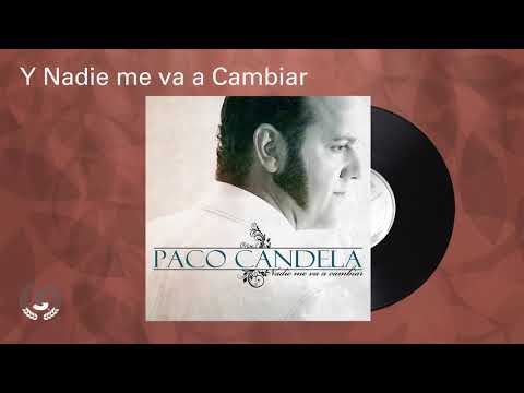 Paco Candela - Y Nadie me va a Cambiar (Audio Oficial)