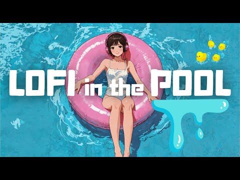 𝐏𝐥𝐚𝐲𝐥𝐢𝐬𝐭 LOFI in the POOL : Enjoy Your Vacation🌊 / 1hour Retro Lofi Mix [ Beats to Chill & Relax ]