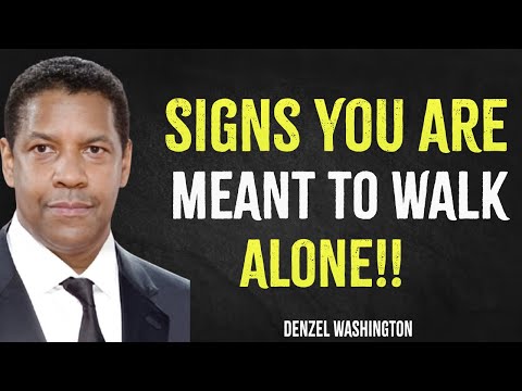 Signs You Are Meant to Walk Your Journey Alone – And That’s Okay! | Denzel Washington Motivation