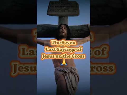 The Seven Last Sayings of Jesus on the Cross 🙏 #jesusofnazareth #jususchrist #shorts #viralvideo