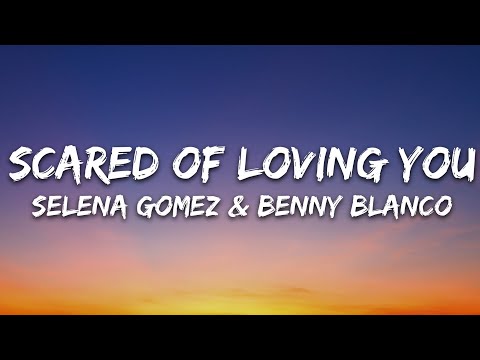 Selena Gomez, benny blanco - Scared of Loving You (Lyrics)