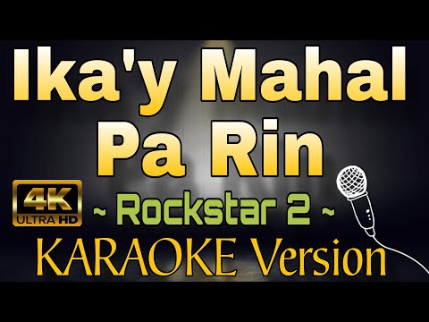 IKA'Y MAHAL PA RIN - Rockstar 2 (HD OPM KARAOKE Version)