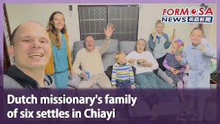 Dutch missionary’s family of six settles in Chiayi｜Taiwan News