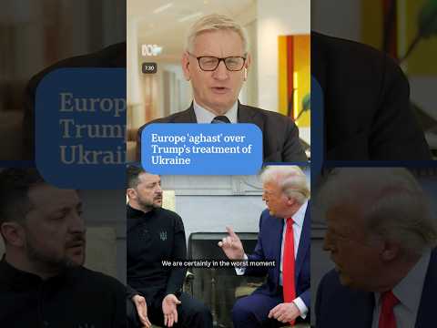 Europe 'aghast' over Trump's treatment of Ukraine | 7.30