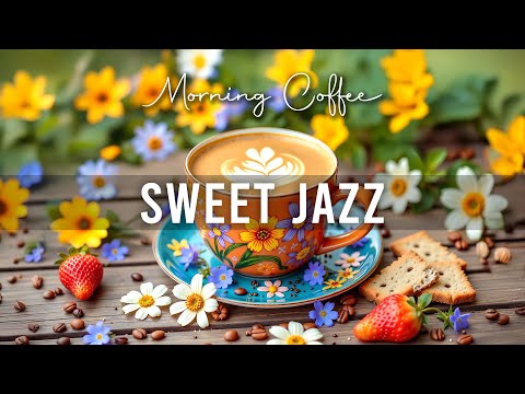 Sweet Morning Jazz ☕ Delicate Coffee Jazz Music & Elegant Bossa Nova Instrumental  for Joyful Moods