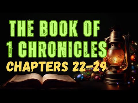 The Book of 1 Chronicles: Chapters 22-29