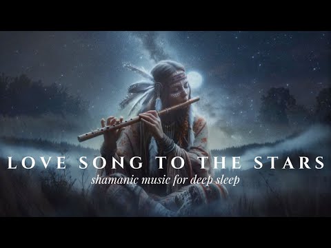 LOVE SONG TO THE STARS | Spiritual Healing Native Flute for Deep Sleep & Peace