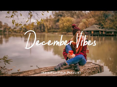 December Vibes | Songs that will help you enjoy December vibes |  Indie/Pop/Folk/Acoustic Playlist