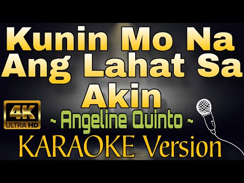 KUNIN MO NA ANG LAHAT SA AKIN by Angeline Quinto (HD KARAOKE Version)