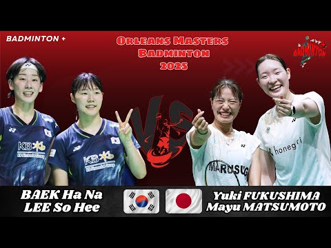 SF | BAEK Ha Na/LEE So Hee (KOR) vs Yuki FUKUSHIMA/Mayu MATSUMOTO (JPN) |Orleans Masters Badmin 2025