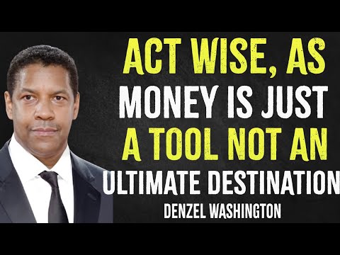 Act Wise As Money Is A Tool Not An Ultimate Destination | Denzel Washington Motivation