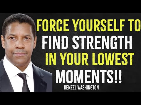 Force Yourself To Find Strength In Your Lowest Moments | Denzel Washington Motivation