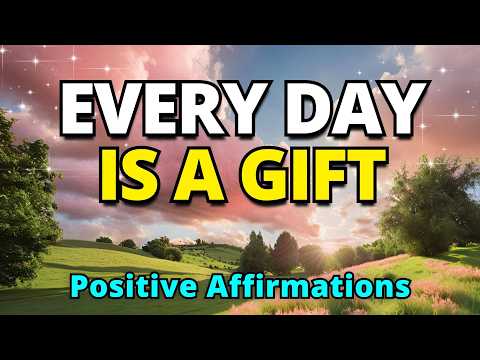 Everyday Is a Gift | Positive Morning Affirmations | Gratitude Affirmations for Positive Thinking