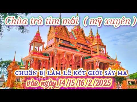 Chùa trà tim mới ( mỹ xuyên ) chuẩn bị làm lễ kết giới sây ma ngôi chánh điện ngày 14/15/16/2/2025