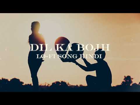 DIL KA BOJH lo-fi song hindi new sad song sad song love song 🩵