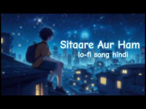 ( Sitaare Aur Ham ) lo-fi song hindi love song hindi song sad hindi romantic songs