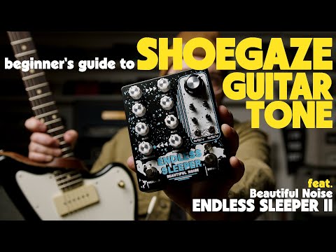 Beginner's guide to SHOEGAZE guitar tones | feat. Beautiful Noise Endless Sleeper II Dual Delay