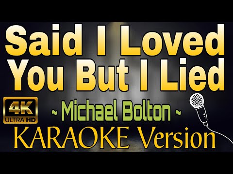 SAID I LOVED YOU BUT I LIED - Michael Bolton (HD KARAOKE Version)