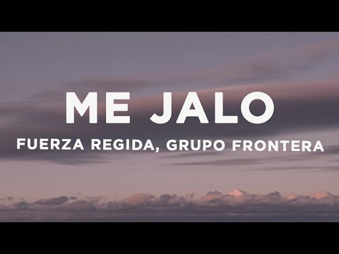 Fuerza Regida, Grupo Frontera - ME JALO (Letra/Lyrics)