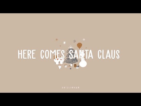 【 Lyrics 】Here Comes Santa Claus  ~ Chillin 4AM