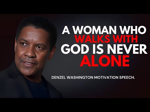 A Woman Who Walks with God is Never Alone  - Denzel Washington Best Motivational Speech. #god #woman