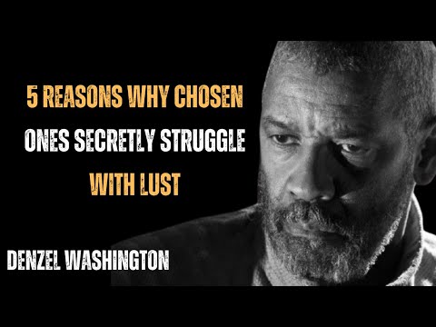 5 REASONS WHY CHOSEN ONES SECRETLY STRUGGLE WITH LUST ! BEST MOTIVATIONAL SPEECH BY DENZEL