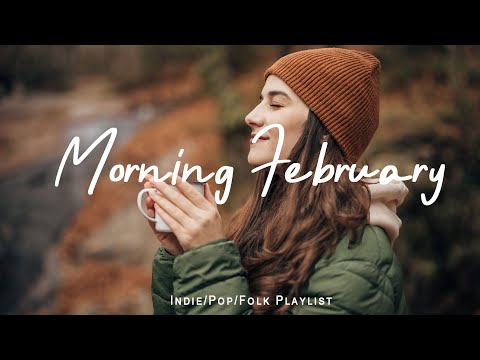 Morning February | Comfortable music that makes you feel positive | Acoustic/Indie/Pop/Folk Playlis