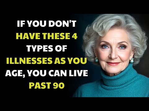 IF YOU DON'T HAVE THESE 4 TYPES OF ILLNESSES AS YOU AGE, YOU CAN LIVE PAST 90 | For seniors