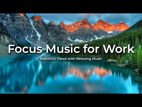 Focus Music for Work: Beautiful Views with Relaxing Music