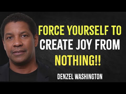 Force Yourself To Create Joy From Nothing | Denzel Washington Motivation