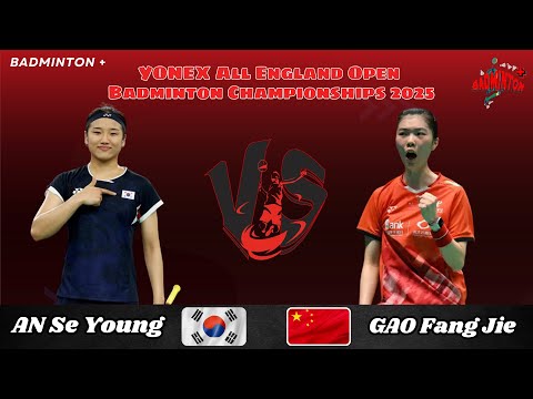 AN Se Young (KOR) vs GAO Fang Jie (CHN) | R32 | All England Badminton 2025