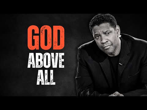 GOD ABOVE ALL! Best Motivational Speech Inspired by Denzel Washington Speeches, Inspirational