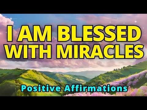 I Am Blessed with Miracles | Positive Morning Affirmations | Gratitude Affirmations for Abundance