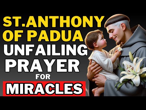 UNFAILING PRAYER to Saint ANTHONY of Padua For Miracles