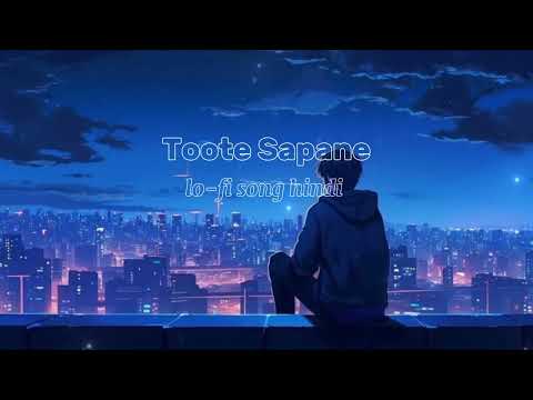 ( TOOTE SAPANE ) lo-fi song hindi new love song new sad song remix song