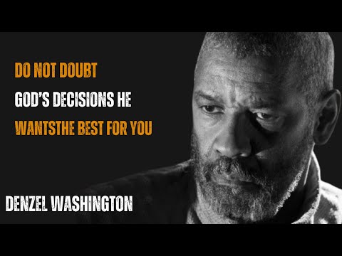 Do Not Doubt God’s Decisions: He Wants the Best for You !  MOTIVATIONAL SPEECH BY DENZEL WASHINGTON