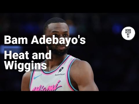 Bam Adebayo Talks Heat's Wait for Wiggins to Find Himself