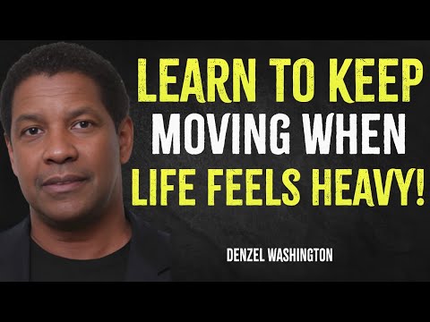 Learn To Keep Moving When Life Feels Heavy | Denzel Washington Motivation