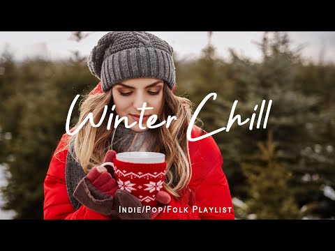 Winter Chill ☕ mellow music to listen to makes you better mood | Indie/Pop/Folk/Acoustic Playlist