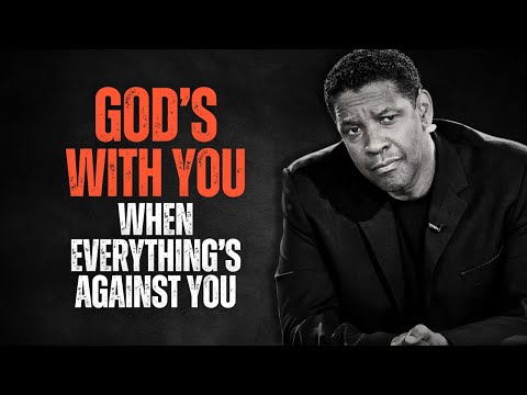 GOD'S WITH YOU WHEN EVERYTHING'S AGAINST YOU! Best Motivational Speech Inspired by Denzel Washington