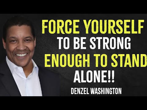 Force Yourself To Be Strong Enough To Stand Alone | Denzel Washington Motivation