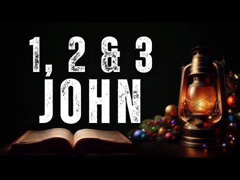 1 John | 2 John | 3 John | Love, Truth, And Fellowship In Christ | Bible Reading