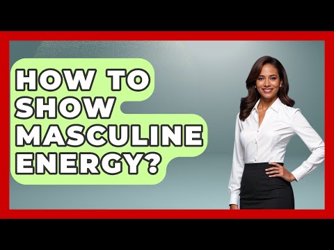 How To Show Masculine Energy? - Gender Equality Network