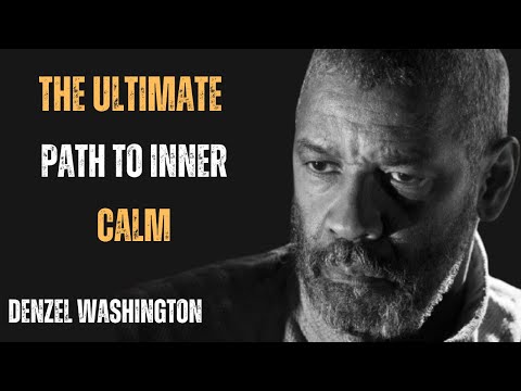 THE ULTIMATE PATH TO INNER CALM ! POWERFUL MOTIVATIONAL SPEECH BY DENZEL WASHINGTON