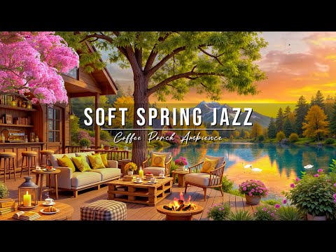 Warm Jazz Instrumental Music for Relaxing 🌸 Soft Spring Jazz at Cozy Lakeside Coffee Porch Ambience