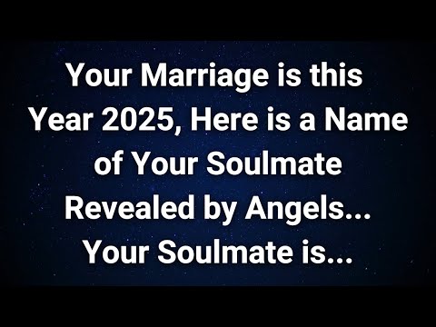 Angels say Get Ready for Your 2025 Wedding! Find Out Your Soulmate's Name! |  Angel Message