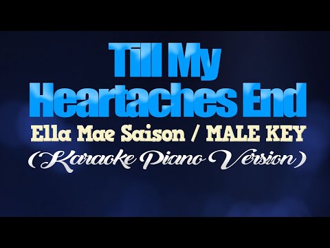 TILL MY HEARTACHES END - Ella Mae Saison/MALE KEY (KARAOKE PIANO VERSION)